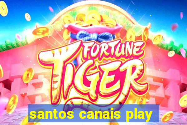 santos canais play